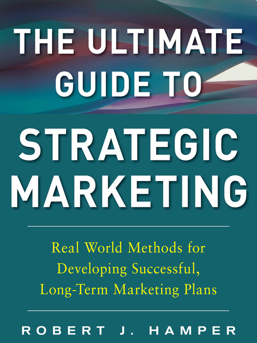 Title details for The Ultimate Guide to Strategic Marketing by Robert J. Hamper - Available